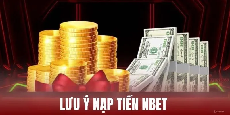 Lưu ý cần nắm chắc khi thực hiện nạp tiền tại nbet 