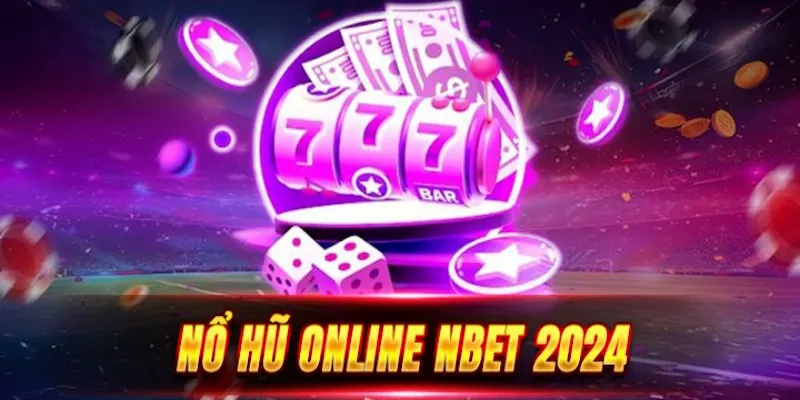 Sảnh nổ hũ game nbet với cơ hội nhận Jackpot “khủng”