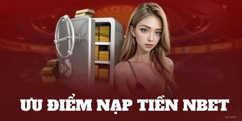 Điểm nổi bật trong giao dịch nạp tiền nbet 